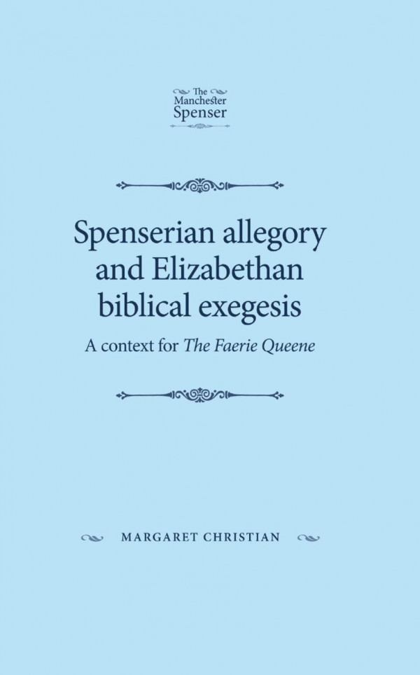 Spenserian Allegory And Elizabethan Biblical Exegesis A Context For The Faerie Queene 1st Edition Margaret Christian