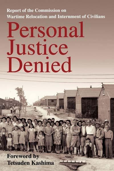 Personal Justice Denied Report Of The Commission On Wartime Relocation And Internment Of Civilians Commission On Wartime Relocation And Internment Of Civilians Tetsuden Kashima United States