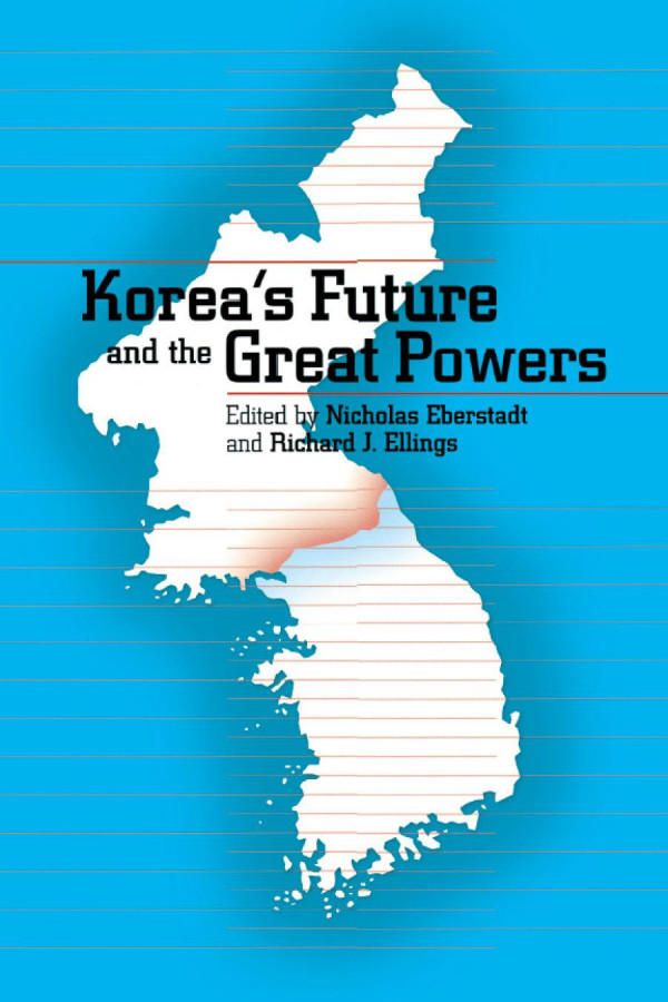 Koreas Future And The Great Powers Nicholas Eberstadt Richard J Ellings Richard J Ellings Richard J Ellings