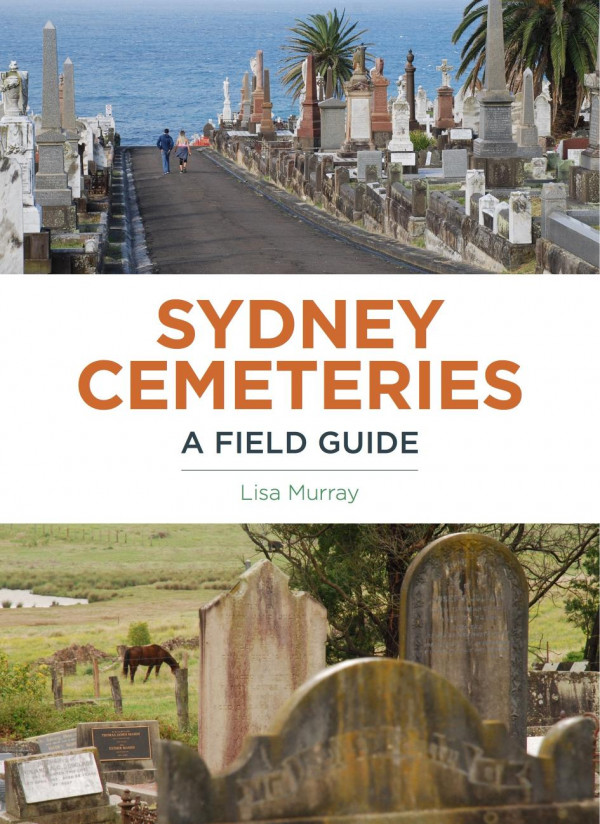Sydney Cemeteries A Field Guide 1st Edition Lisa Murray