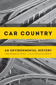 Car Country An Environmental History Christopher W Wells William Cronon William Cronon