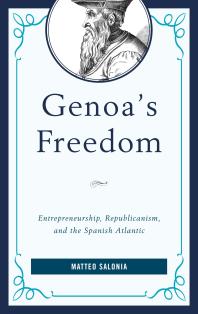 Genoas Freedom Entrepreneurship Republicanism And The Spanish Atlantic Matteo Salonia