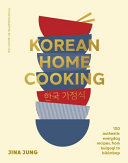 Korean Home Cooking 100 Authentic Everyday Recipes From Bulgogi To Bibimbapp Jina Jung