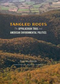 Tangled Roots The Appalachian Trail And American Environmental Politics Sarah Mittlefehldt William Cronon