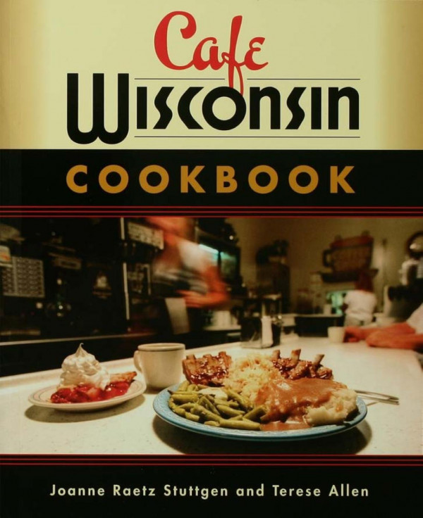 Cafe Wisconsin Cookbook 1st Edition Joanne Raetz Stuttgen Terese Allen