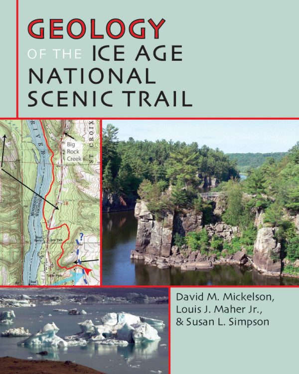 Geology Of The Ice Age National Scenic Trail 1st Edition David M Mickelson Louis J Maher Susan L Simpson