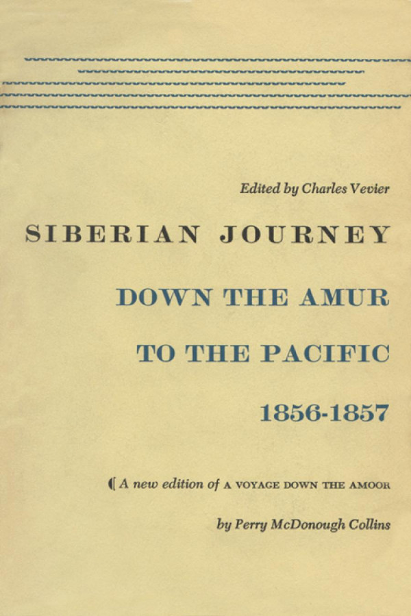 Siberian Journey Down The Amur To The Pacific 18561857 1st Edition Perry Mcdonough Collins Charles Vevier