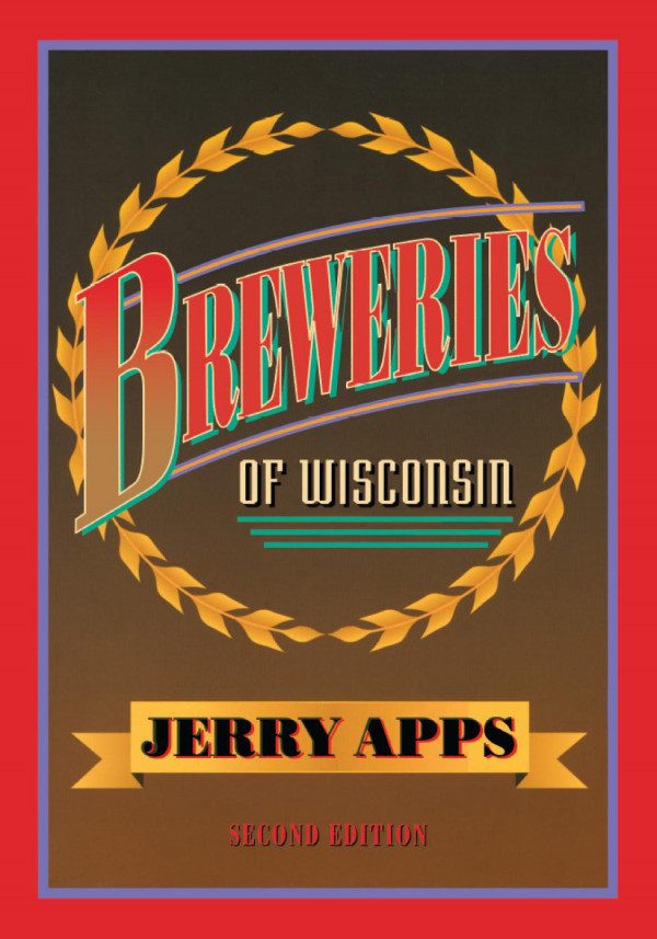 Breweries Of Wisconsin 1st Edition Jerry Apps