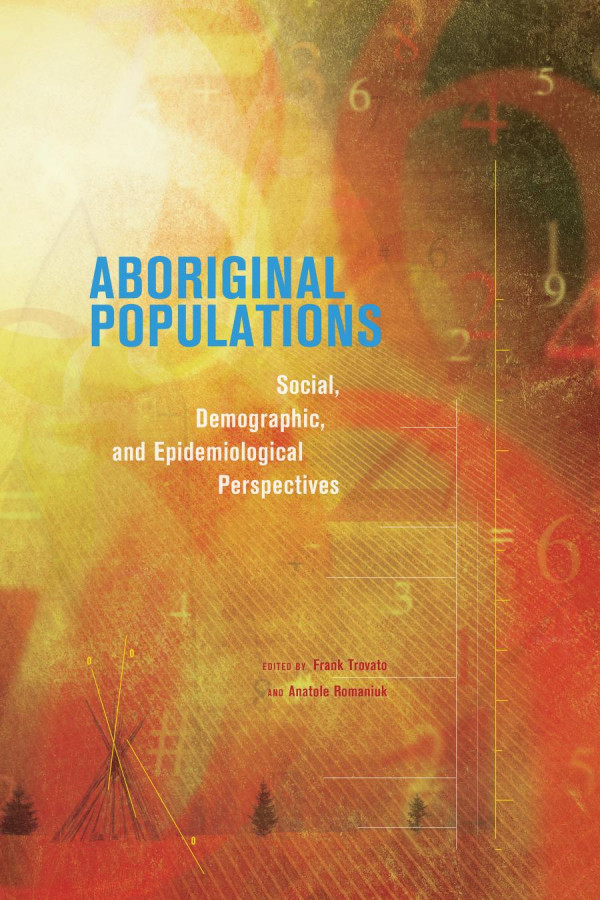 Aboriginal Populations Social Demographic And Epidemiological Perspectives 1st Edition Frank Trovato Anatole Romaniuk