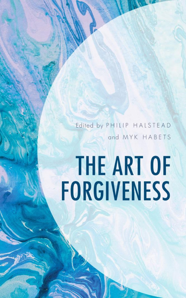 The Art Of Forgiveness Philip Halstead Myk Habets