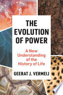 The Evolution Of Power A New Understanding Of The History Of Life Geerat J Vermeij
