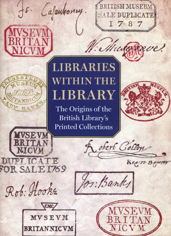 Libraries Within The Library The Origins Of The British Librarys Printed Collections Giles Mandelbrote Barry Taylor