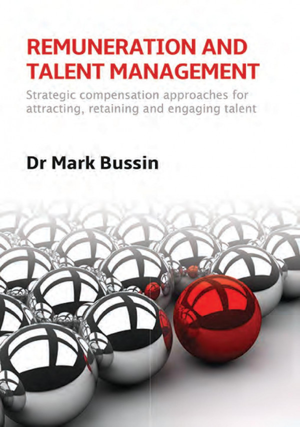 Remuneration And Talent Management Strategic Compensation Approaches For Attracting Retaining And Engaging Talent 1st Edition Mark Bussin