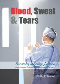 Blood Sweat Tears Becoming A Better Surgeon 1st Edition Philip F Stahel