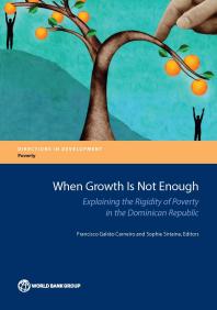 When Growth Is Not Enough Explaining The Rigidity Of Poverty In The Dominican Republic 1st Edition Francisco Galrao Carneiro Sophie Sirtaine