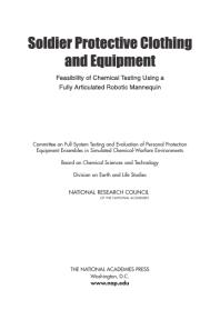 Soldier Protective Clothing And Equipment Feasibility Of Chemical Testing Using A Fully Articulated Robotic Mannequin 1st Edition National Research Council Division On Earth And Life Studies Board On Chemical Sciences And Technology Committee On Fullsystem Testing And Evaluation Of Personal Protection Equipment Ensembles In Simulated Chemicalwarfare Environments