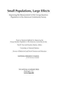 Small Populations Large Effects Improving The Measurement Of The Group Quarters Population In The American Community Survey 1st Edition National Research Council Division Of Behavioral And Social Sciences And Education Committee On National Statistics Panel On Statistical Methods For Measuring The Group Quarters Population In The American Community Survey Krisztina Marton Paul R Vos