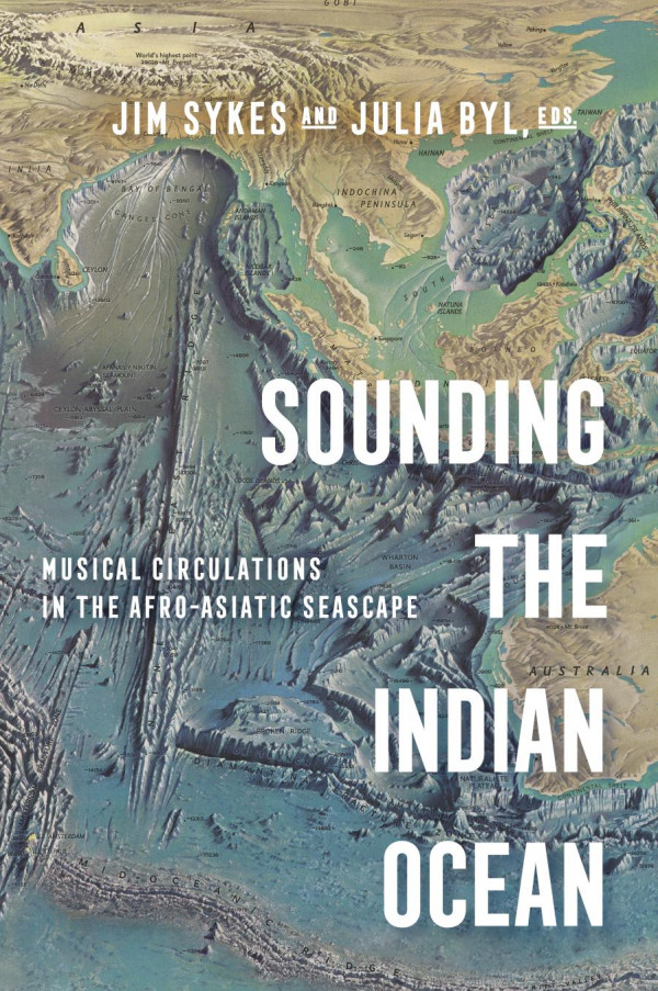 Sounding The Indian Ocean Musical Circulations In The Afroasiatic Seascape Jim Sykes