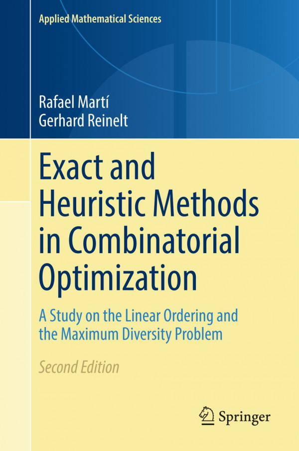 Exact And Heuristic Methods In Combinatorial Optimization A Study On The Linear Ordering And The Maximum Diversity Problem Applied Mathematical Sciences 175 2nd Ed 2022 Rafael Mart