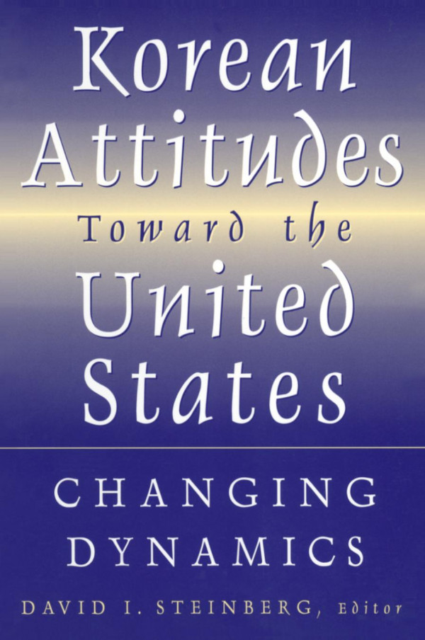 Korean Attitudes Toward The United States Changing Dynamics David I Steinberg