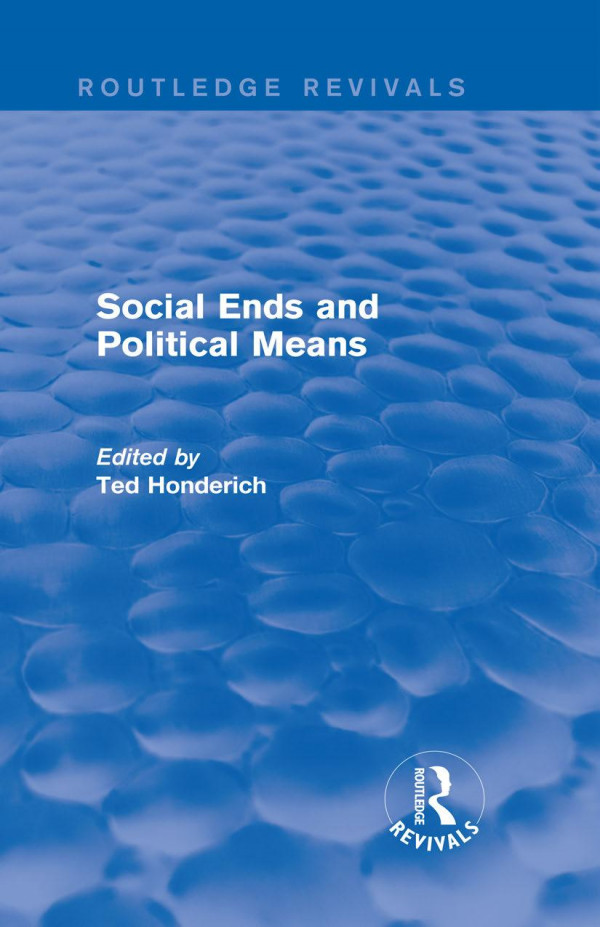 Social Ends And Political Means Routledge Revivals Ted Honderich