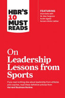 Hbrs 10 Must Reads On Leadership Lessons From Sports Harvard Business Review