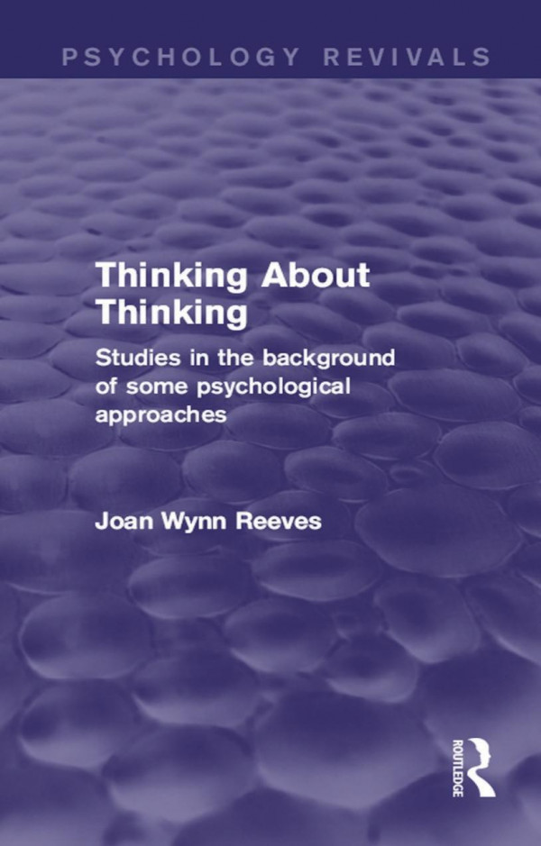 Thinking About Thinking Studies In The Background Of Some Psychological Approaches Joan Wynn Reeves