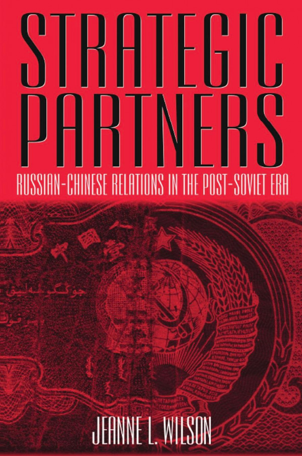 Strategic Partners Russianchinese Relations In The Postsoviet Era Jeanne Wilson