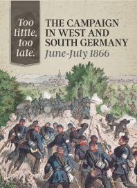 Too Little Too Late The Campaign In West And South Germany Junejuly 1866 1st Edition Michael Embree