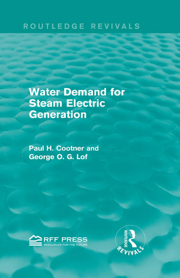 Water Demand For Steam Electric Generation Routledge Revivals Paul H Cootner George O G Lof