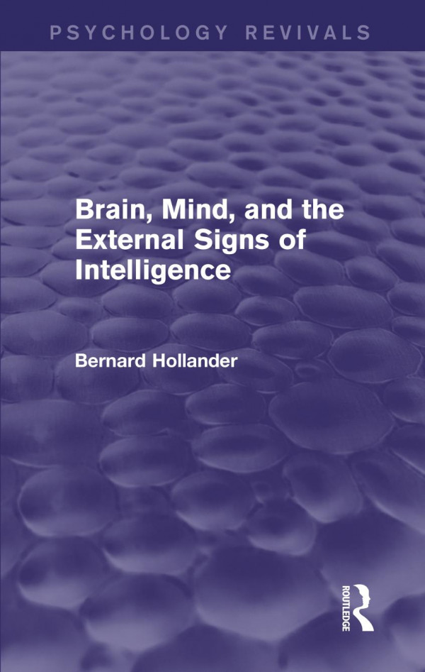 Brain Mind And The External Signs Of Intelligence Psychology Revivals Bernard Hollander