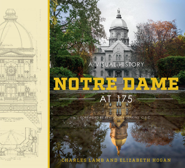Notre Dame At 175 A Visual History 1st Edition Charles Lamb Elizabeth Hogan