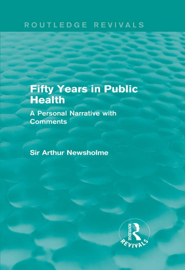Fifty Years In Public Health Routledge Revivals A Personal Narrative With Comments Sir Arthur Newsholme
