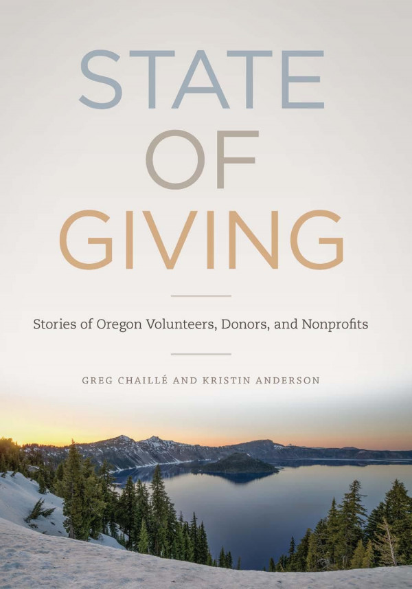 State Of Giving Stories Of Oregon Nonprofits Donors And Volunteers Greg Chaill Kristin Anderson