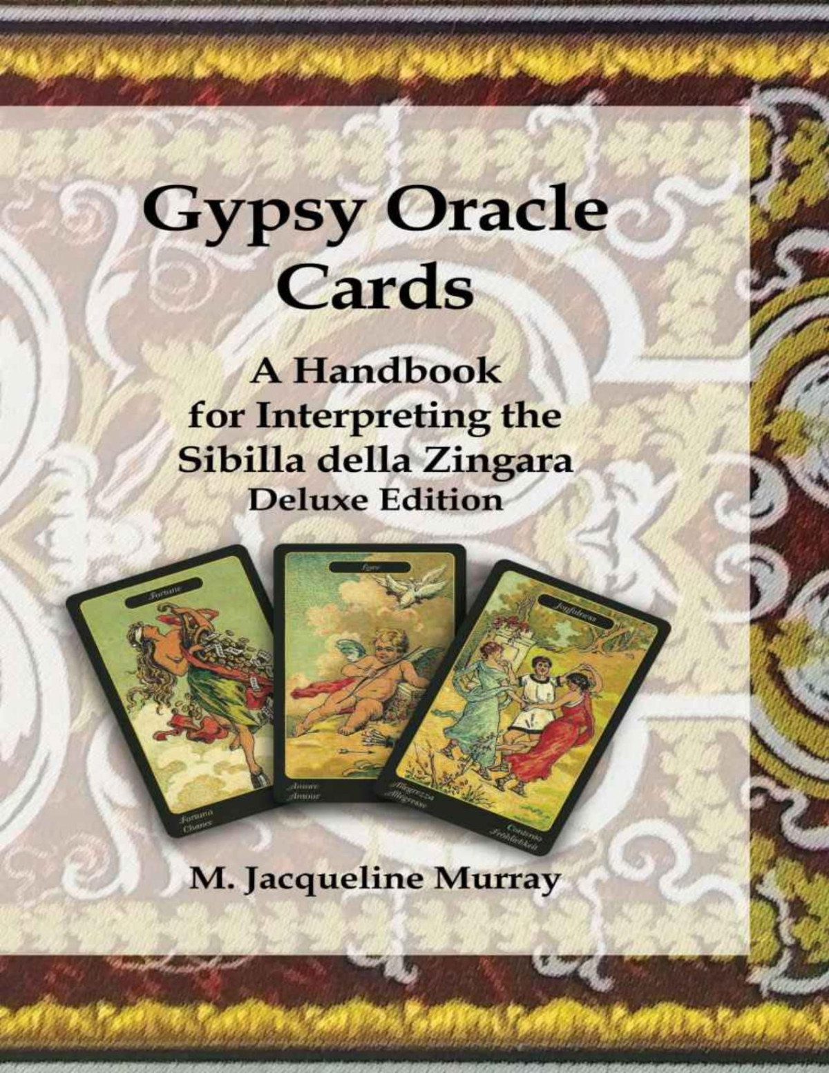 Gypsy Oracle Cards A Handbook For Interpreting The Sibilla Della Zingara Deluxe Edition 2nd Edition M Jacqueline Murray