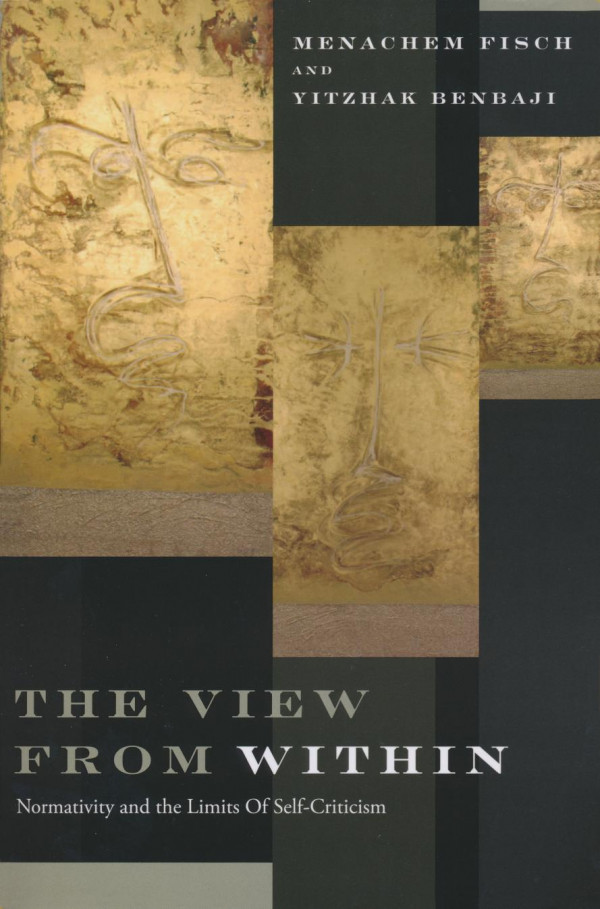 The View From Within Normativity And The Limits Of Selfcriticism 1st Edition Menachem Fisch Yitzhak Benbaji