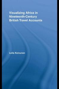 Visualizing Africa In Nineteenthcentury British Travel Accounts 1st Edition Leila Koivunen