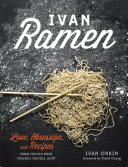 Ivan Ramen Love Obsession And Recipes From Tokyos Most Unlikely Noodle Joint Ivan Orkin Chris Ying