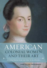 American Colonial Women And Their Art A Chronological Encyclopedia Mary Ellen Snodgrass