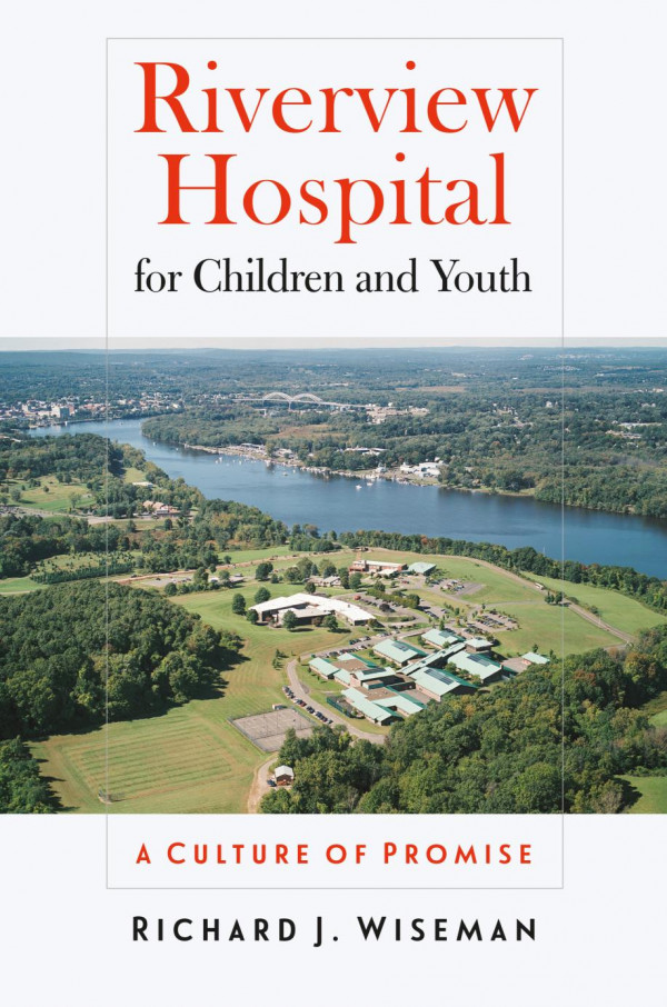 Riverview Hospital For Children And Youth A Culture Of Promise 1st Edition Richard J Wiseman