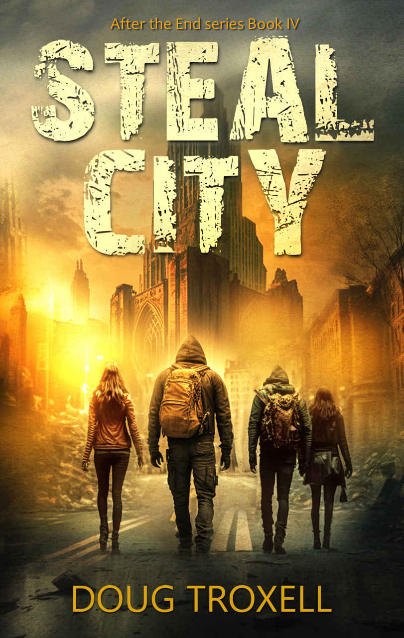 Steal City A Postapocalyptic Adventure After The End Book 4 Doug Troxell