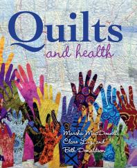 Quilts And Health Marsha Macdowell Clare Luz Beth Donaldson