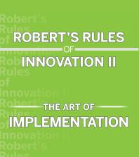 Roberts Rules Of Innovation Ii The Art Of Implementation 1st Edition Robert Brands