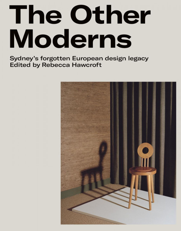 The Other Moderns Sydneys Forgotten European Design Legacy 1st Edition Rebecca Hawcroft