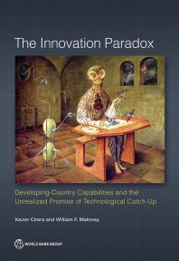The Innovation Paradox Developingcountry Capabilities And The Unrealized Promise Of Technological Catchup 1st Edition Xavier Cirera William F Maloney