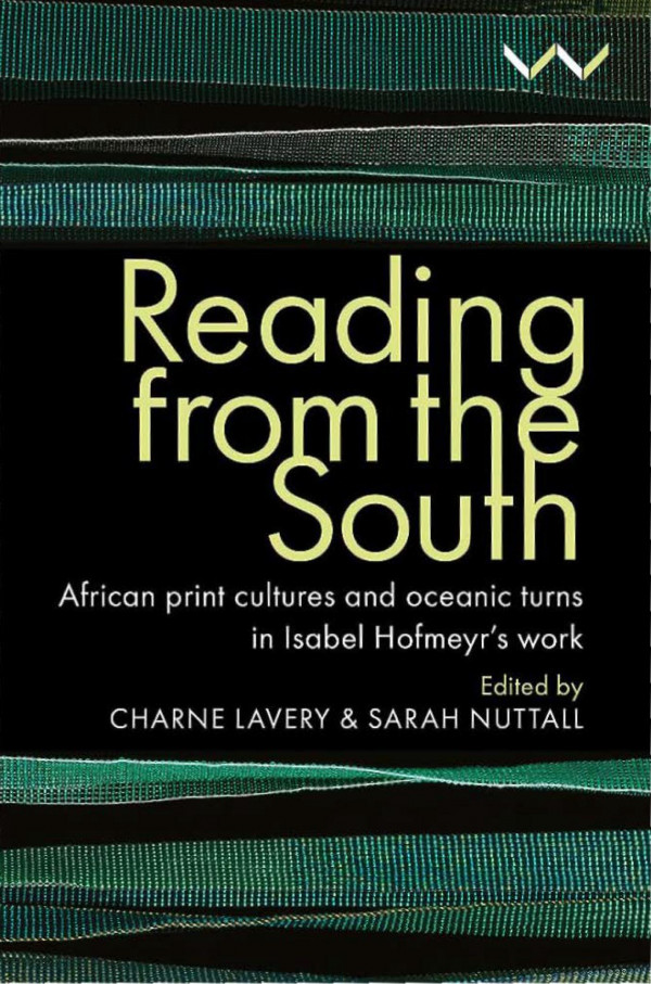 Reading From The South African Print Cultures And Oceanic Turns In Isabel Hofmeyrs Work 1st Edition Charne Lavery
