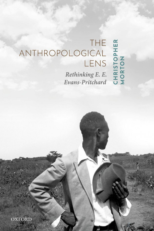 The Anthropological Lens Rethinking E E Evanspritchard Christopher Morton