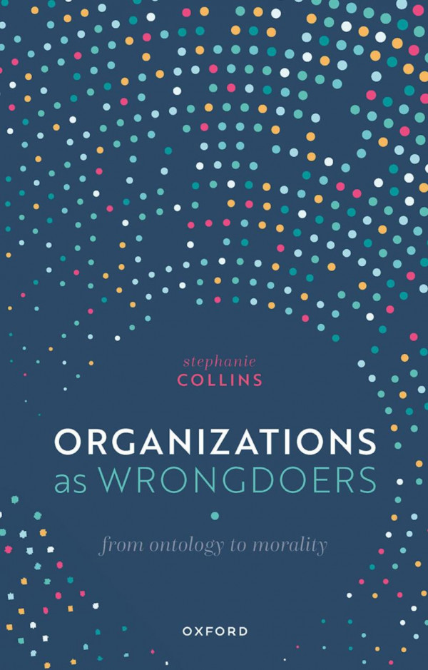 Organizations As Wrongdoers From Ontology To Morality Stephanie Collins