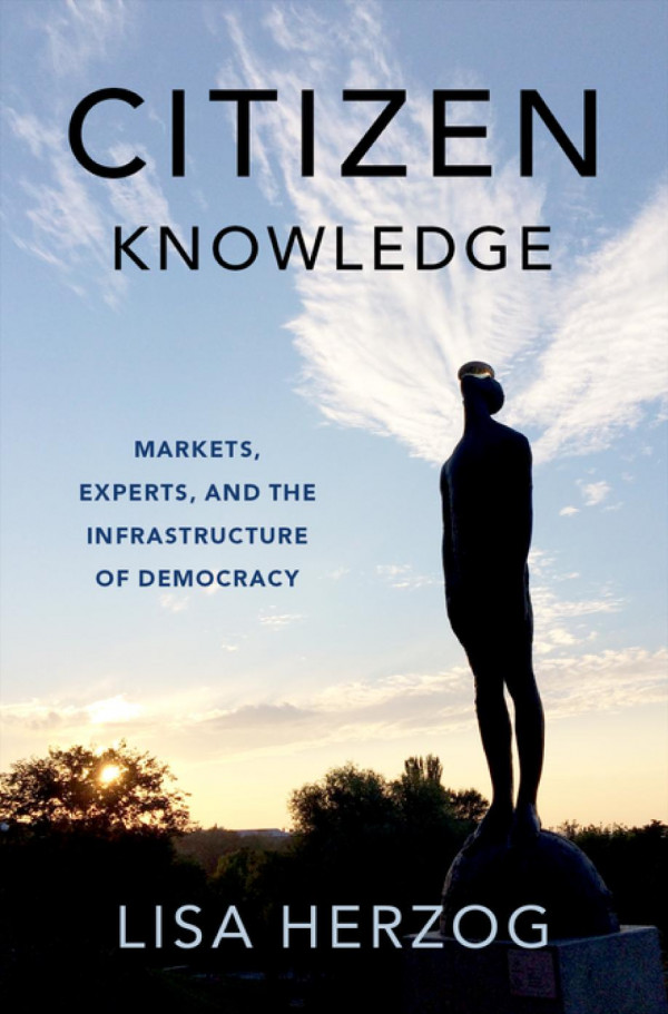 Citizen Knowledge Markets Experts And The Infrastructure Of Democracy Lisa Herzog