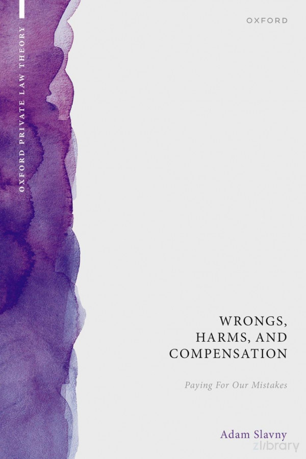 Wrongs Harms And Compensation Paying For Our Mistakes Adam Slavny